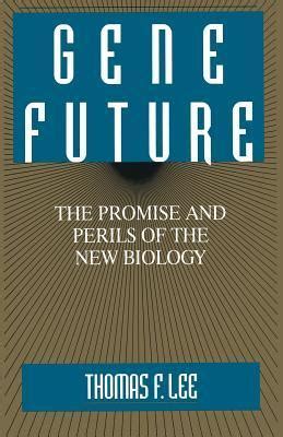 Gene Future The Promise and Perils of the New Biology Epub